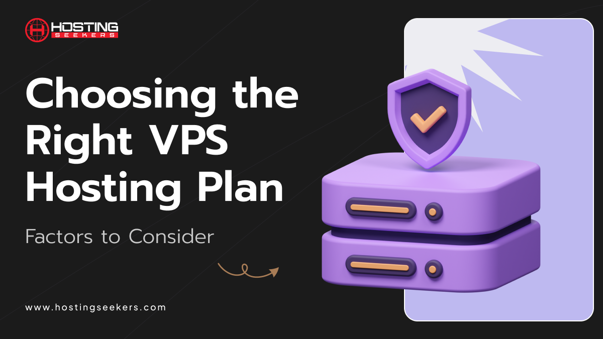 Choosing the Right VPS Hosting Plan: 9 Factors to Consider