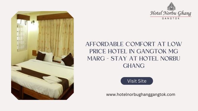 Affordable Comfort at Low Price Hotel in Gangtok MG Marg - Stay at Hotel Norbu Ghang – @hotelnorbughang on Tumblr