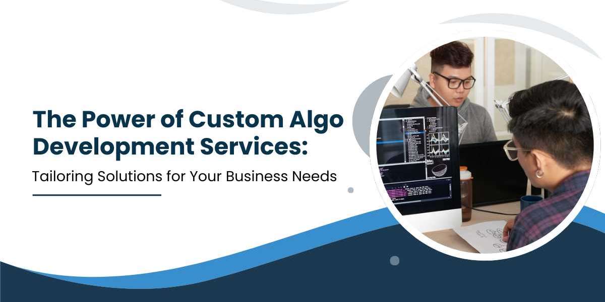 The Power of Custom Algo Development Services: Tailoring Solutions for Your Business Needs
