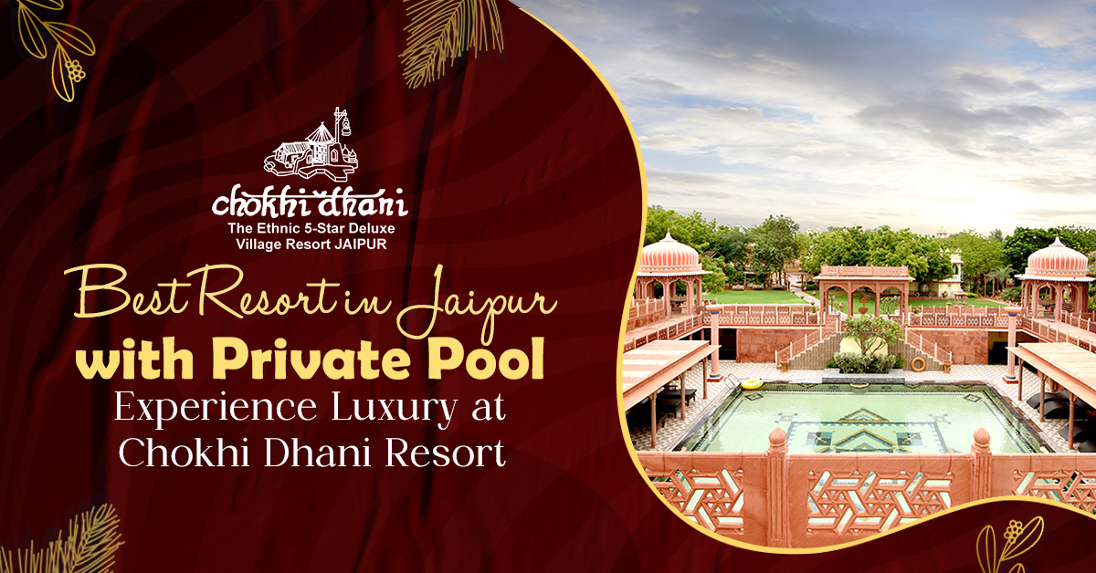 Best Resort in Jaipur with Private Pool in 2025 | Experience Luxury at Chokhi Dhani Resort