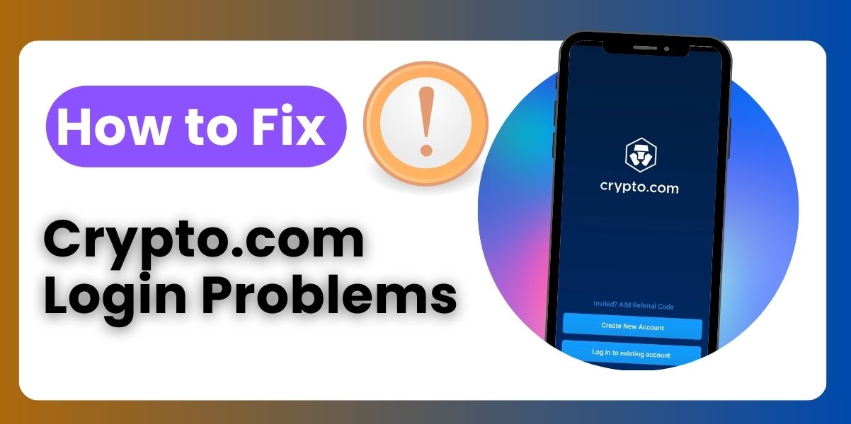 Facing Crypto.com Login Problems - Here’s How to Fix Them?