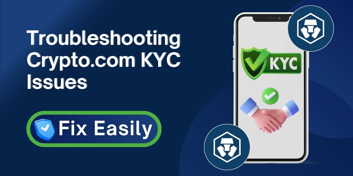 Troubleshooting Crypto.com KYC Issues – How to Fix Them?