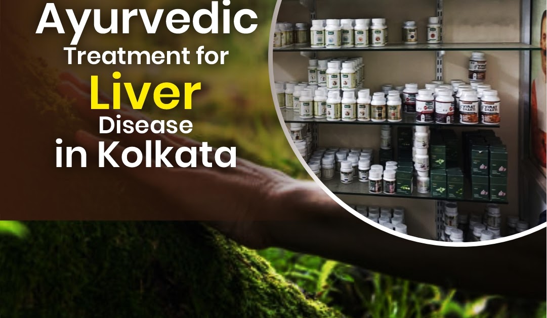 Why Choose Ayurvedic Treatment for Liver Disease in Kolkata?