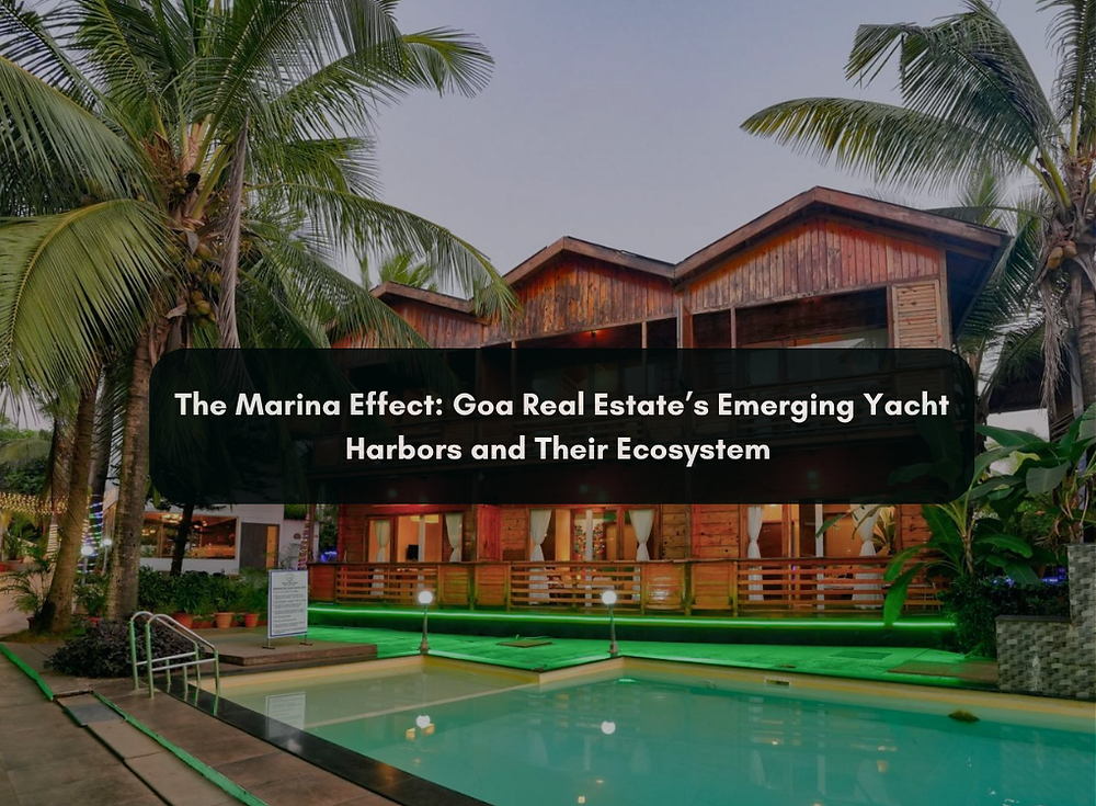 The Marina Effect: Goa Real Estate’s Emerging Yacht Harbors and Their Ecosystem