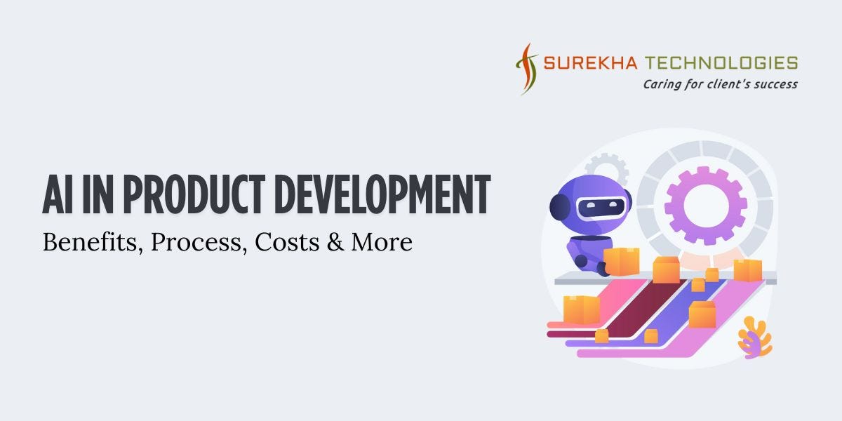 AI in Product Development — Benefits, Process, Costs & More | by Surekha Technologies | Apr, 2025 | Medium