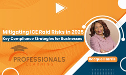 Mitigating ICE Raid Risks in 2025: Key Compliance Strategies for Businesses - Professionals Learning