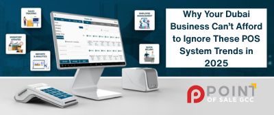 Why Your Dubai Business Can’t Afford to Ignore These POS System Trends in 2025