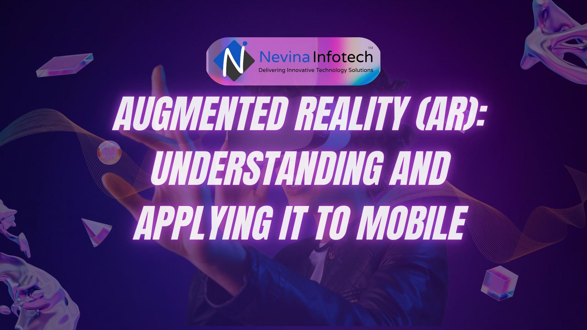 AR App Development: Understanding and Applying Augmented Reality to Mobile