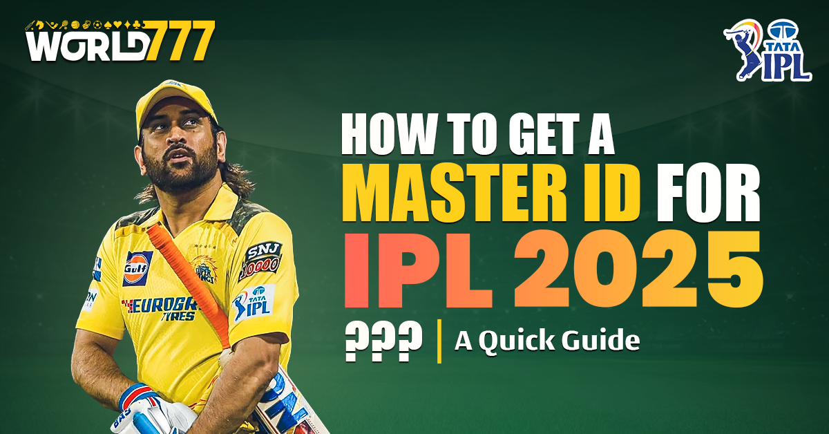 How to Get a Master ID for IPL 2025 Betting with World777