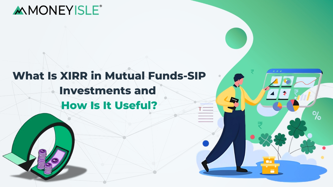 What Is XIRR In A Mutual Funds-SIP Investments and How Is It Useful? - MoneyIsle - Online Demat, Trading and Mutual Fund Investment in India