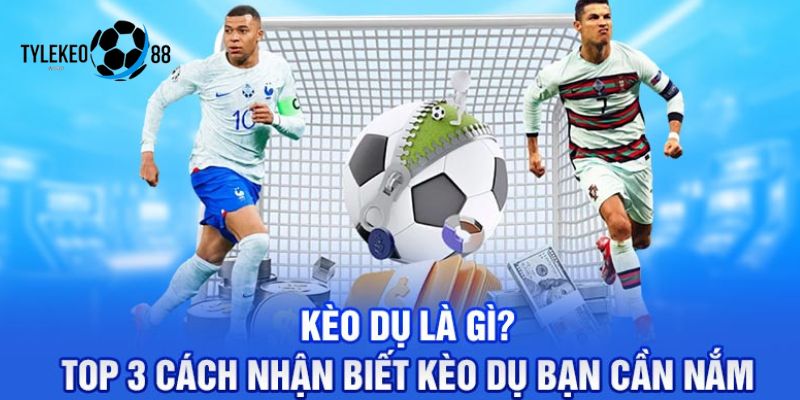 Cách Nhận Biết Kèo Dụ Trong Kèo Bóng Trực Tuyến Tylekeo88