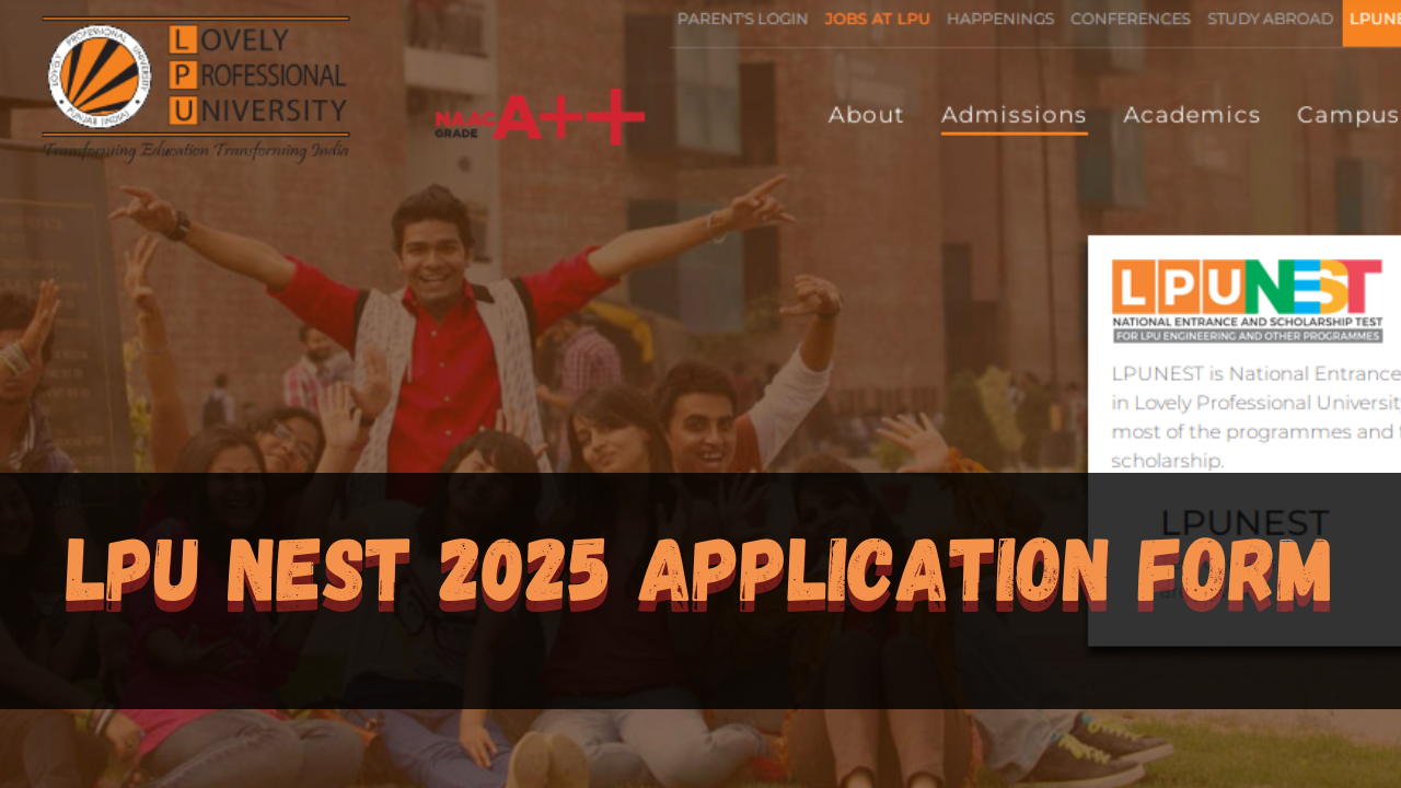 LPU NEST 2025: Application Form, Exam Dates, Eligibility,..