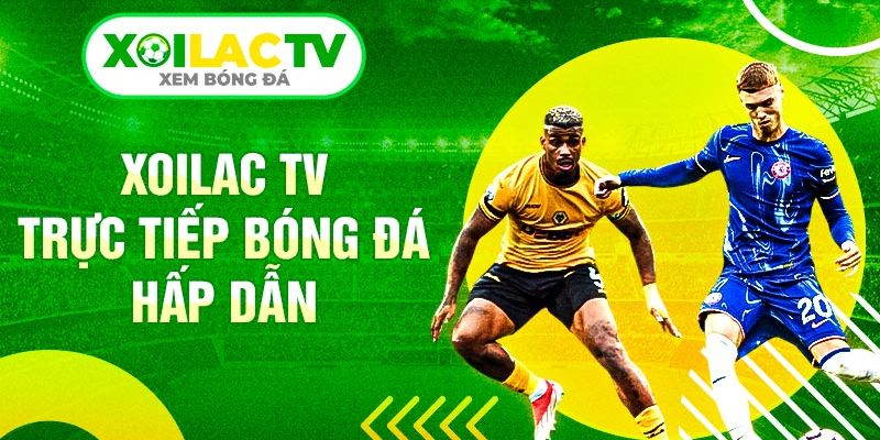 Xoilac TV – Kênh Trực Tiếp Bóng Đá HOT Nhất Hiện Nay 2025