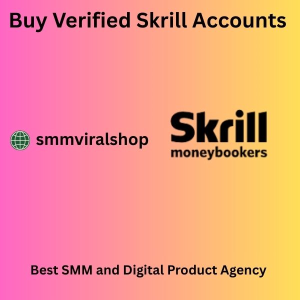 Buy Verified Skrill Accounts - 100% Safe & Fully Verified Us